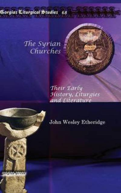 Cover for John Wesley Etheridge · The Syrian Churches: Their Early History, Liturgies and Literature - Kiraz Liturgical Studies (Hardcover Book) (2011)