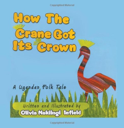 Cover for Nakiingi Olivia Infield · How the Crane Got Its Crown: a Ugandan Folk Tale (Paperback Book) (2012)