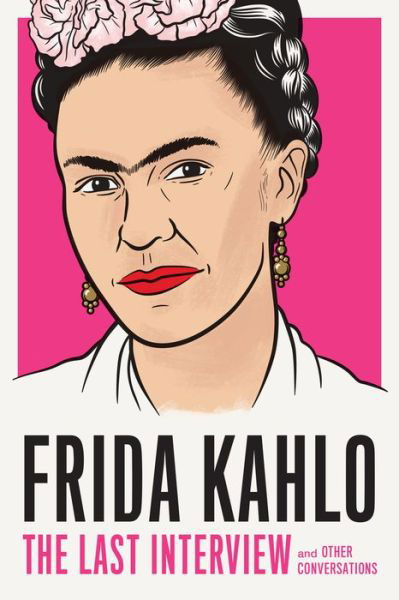 Frida Kahlo: The Last Interview - Frida Kahlo - Bøker - Melville House Publishing - 9781612198750 - 1. september 2020