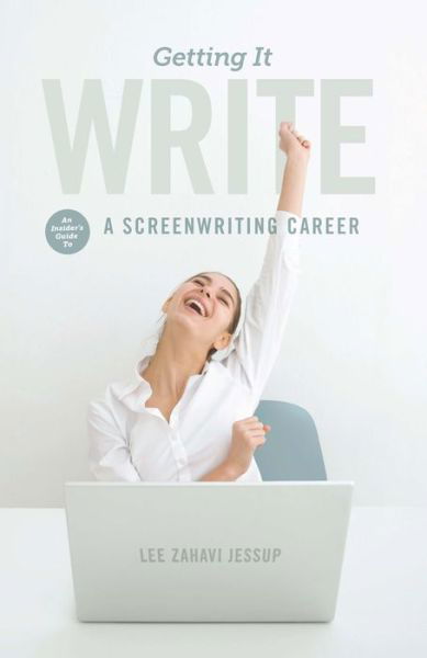 Cover for Lee Zahavi Jessup · Getting It Write: An Insider's Guide to a Screenwriting Career (Paperback Book) (2014)