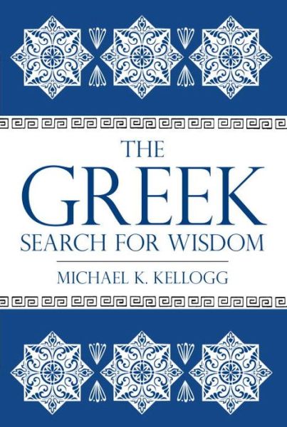 Cover for Michael K. Kellogg · The Greek Search for Wisdom (Hardcover Book) [New Ed. edition] (2012)