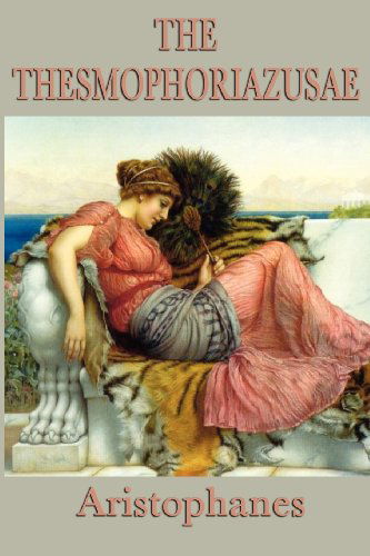 Cover for Aristophanes Aristophanes · The Thesmophoriazusae -or- Women's Festival (Taschenbuch) (2012)