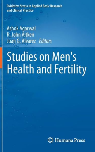 Cover for Ashok Agarwal · Studies on Men's Health and Fertility - Oxidative Stress in Applied Basic Research and Clinical Practice (Hardcover Book) [2012 edition] (2012)