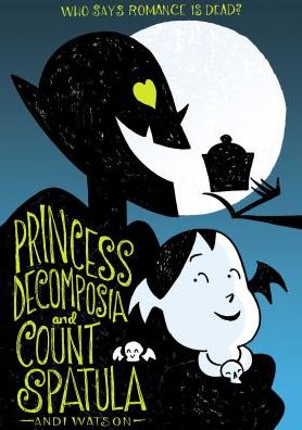 Cover for Andi Watson · Princess Decomposia and Count Spatula (Hardcover Book) (2015)