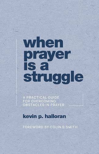 When Prayer Is a Struggle - Kevin P. Halloran - Books - P & R Publishing - 9781629958750 - August 25, 2021