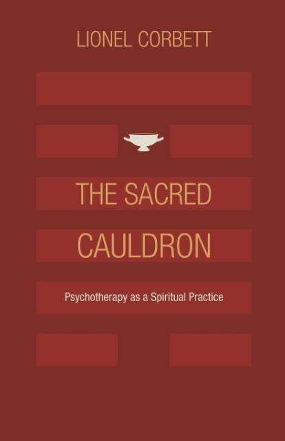 Cover for Lionel Corbett · The Sacred Cauldron: Psychotherapy As a Spiritual Practice [paperback] (Taschenbuch) (2015)