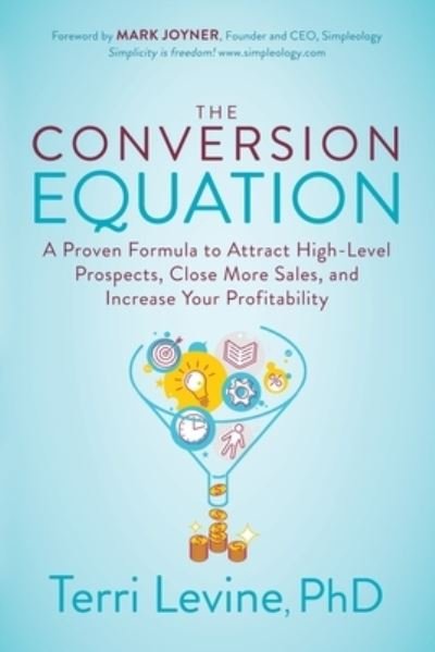 Cover for Terri Levine · The Conversion Equation: A Proven Formula to Attract High-Level Prospects, Close More Sales, and Increase Your Profitability (Paperback Book) (2021)