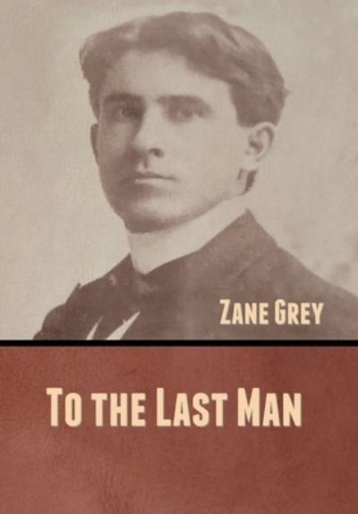 Cover for Zane Grey · To the Last Man (Innbunden bok) (2020)