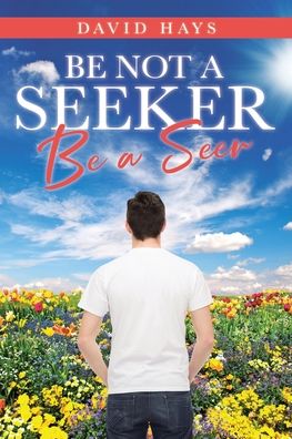 Cover for David Hays · Be Not a Seeker: Be a Seer (Paperback Book) (2020)