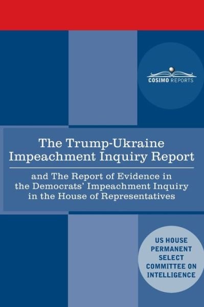 Cover for House Intelligence Committee · Trump - Ukraine Impeachment Inquiry Report and the Report of Evidence in the Democrats' Impeachment Inquiry in the House of Representatives Report of the House Permanent Select Committee on Intelligence, Pursuant to H. Res. 660 in Consultation with T (Book) (2020)