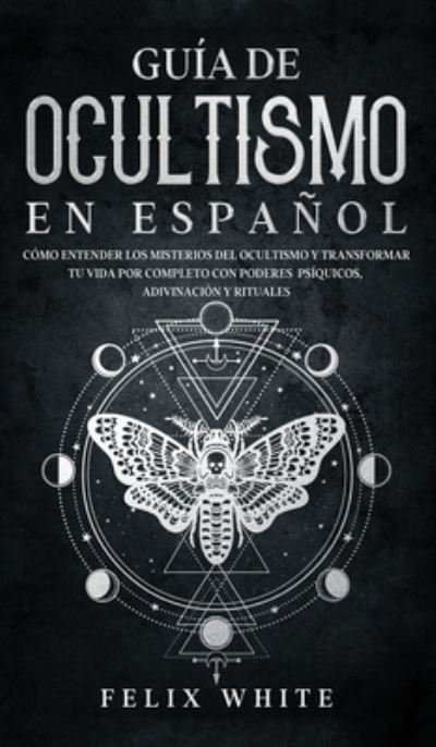 Cover for Felix White · Guia de Ocultismo en Espanol (Hardcover Book) (2021)