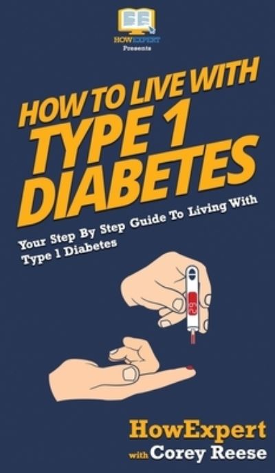 Cover for Howexpert · How to Live with Type 1 Diabetes (Hardcover Book) (2020)