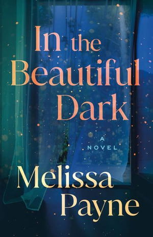 Cover for Melissa Payne · In the Beautiful Dark: A Novel (Paperback Book) (2025)