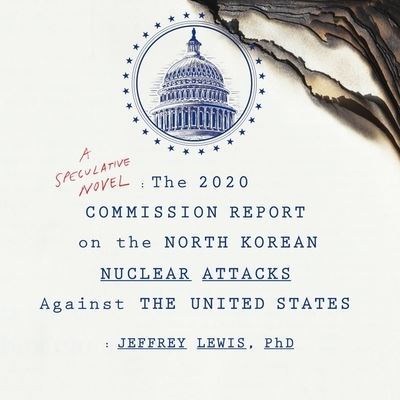 The 2020 Commission Report on the North Korean Nuclear Attacks Against the United States Lib/E - Jeffrey Lewis - Music - HIGHBRIDGE AUDIO - 9781665134750 - October 16, 2018