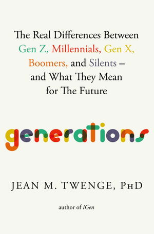 Generations: The Real Differences Between Gen Z, Millennials, Gen X, Boomers, and Silents—and What They Mean for The Future - Twenge, Jean M., PhD - Książki - Atria Books - 9781668076750 - 16 stycznia 2025