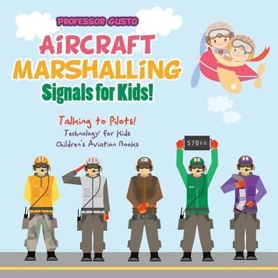 Cover for Professor Gusto · Aircraft Marshalling Signals for Kids! - Talking to Pilots! - Technology for Kids - Children's Aviation Books (Paperback Bog) (2016)