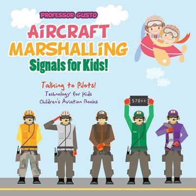 Cover for Professor Gusto · Aircraft Marshalling Signals for Kids! - Talking to Pilots! - Technology for Kids - Children's Aviation Books (Paperback Bog) (2016)