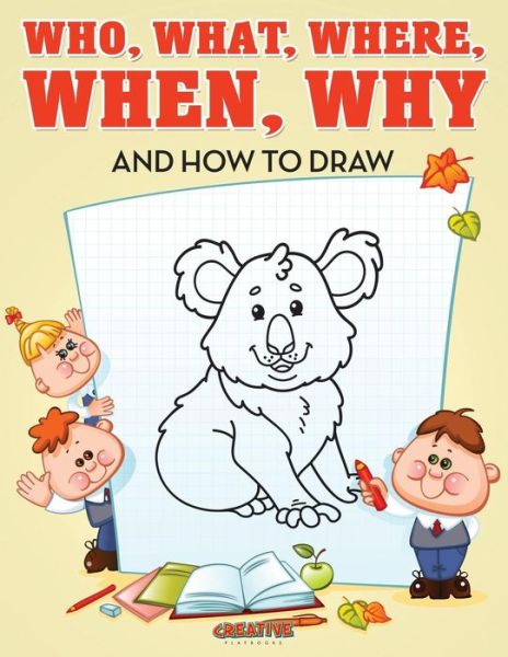 Cover for Creative Playbooks · Who, What, Where, When, Why and How to Draw (Paperback Book) (2016)