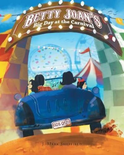 Betty Joan's Big Day at the Carnival - J Mark Sheffield - Böcker - Page Publishing, Inc. - 9781683488750 - 3 april 2017