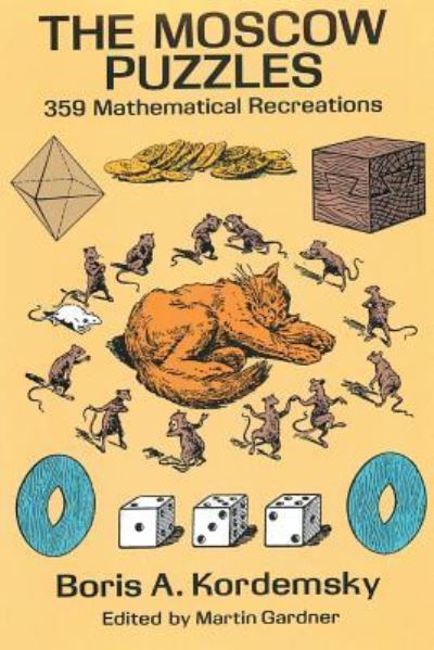 Cover for Boris A Kordemsky · The Moscow Puzzles: 359 Mathematical Recreations (Paperback Book) (2017)