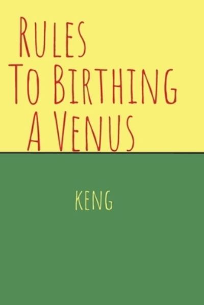 Cover for Keng · Rules To Birthing A Venus (Paperback Book) (2020)