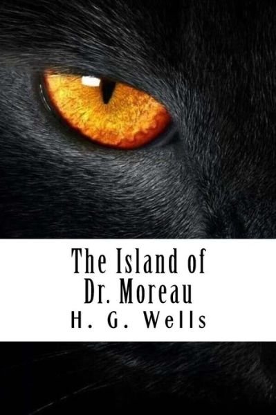 The Island of Dr. Moreau - H G Wells - Bøger - Createspace Independent Publishing Platf - 9781720529750 - 31. maj 2018