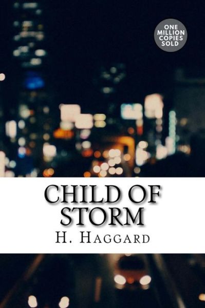 Child of Storm - Sir H Rider Haggard - Books - Createspace Independent Publishing Platf - 9781722161750 - September 3, 2018