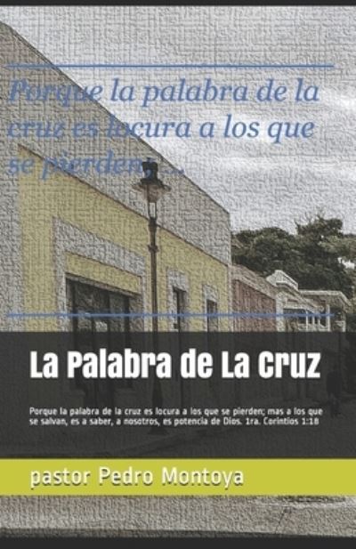 La Palabra de La Cruz - Pedro Montoya - Books - Createspace Independent Publishing Platf - 9781725991750 - August 21, 2018