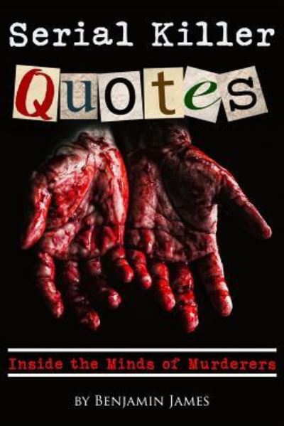 Serial Killer Quotes - Benjamin James - Bøker - Createspace Independent Publishing Platf - 9781726415750 - 2. september 2018