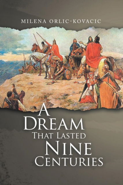 Cover for Milena Orlic-Kovacic · A Dream That Lasted Nine Centuries (Paperback Book) (2019)