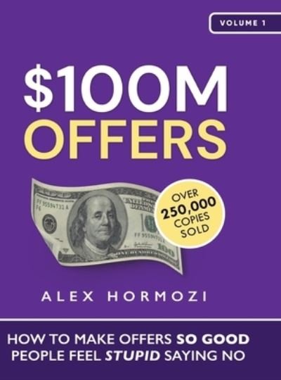 Cover for Alex Hormozi · $100M Offers: How To Make Offers So Good People Feel Stupid Saying No (Gebundenes Buch) (2021)