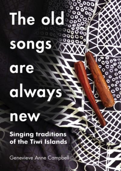Cover for Genevieve Campbell · The Old Songs are Always New: Singing Traditions of the Tiwi Islands - Indigenous Music, Language and Performing Arts (Paperback Bog) (2023)