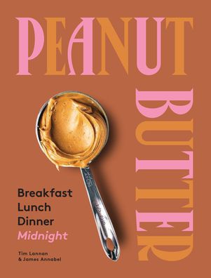 Cover for Tim Lannan · Peanut Butter: Breakfast, Lunch, Dinner, Midnight (Hardcover Book) [Hardback edition] (2020)