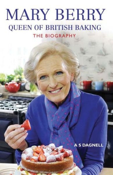 Cover for A.S Dagnell · Mary Berry - Queen of British Baking: The Biography (Paperback Bog) (2013)