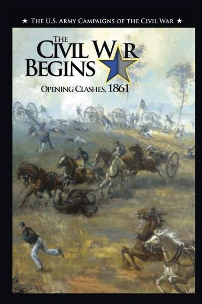Cover for Us Army Center of Military History · The Civil War Begins: Opening Clashes, 1861 (Paperback Book) (2012)