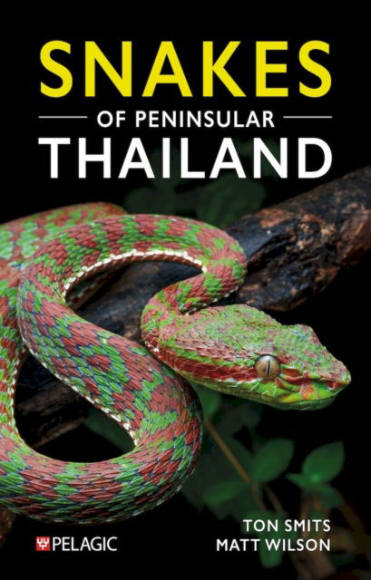 Snakes of Peninsular Thailand - Pelagic Identification Guides - Ton Smits - Books - Pelagic Publishing - 9781784273750 - May 6, 2025