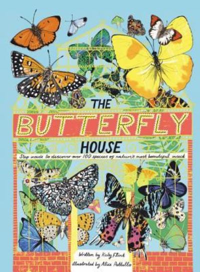 Cover for Katy Flint · The Butterfly House: Step Inside to Discover Over 100 Species of Nature's Most Beautiful Insects (Hardcover Book) (2019)