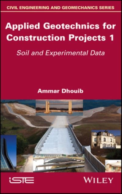 Cover for Dhouib, Ammar (Polytech Sorbonne University, Paris, France) · Applied Geotechnics for Construction Projects, Volume 1: Soil and Experimental Data (Hardcover Book) (2023)