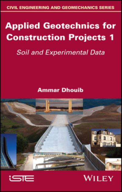 Applied Geotechnics for Construction Projects, Volume 1: Soil and Experimental Data - Dhouib, Ammar (Polytech Sorbonne University, Paris, France) - Books - ISTE Ltd and John Wiley & Sons Inc - 9781786307750 - January 10, 2023