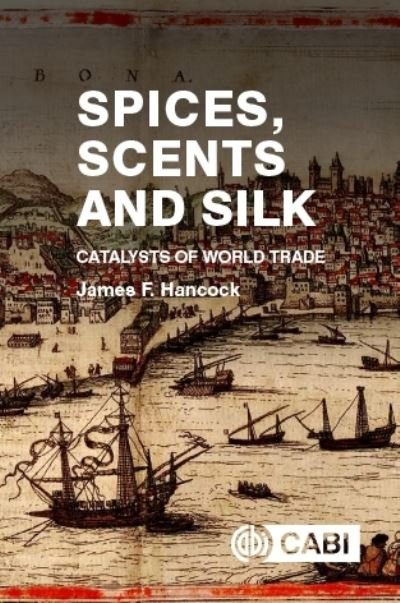 Cover for Hancock, James (Michigan State University, USA) · Spices, Scents and Silk: Catalysts of World Trade (Paperback Book) (2021)