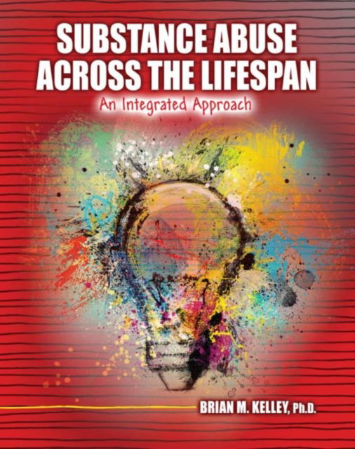 Cover for Brian Kelley · Substance Abuse Across the Lifespan: An Integrated Approach (Paperback Book) (2021)