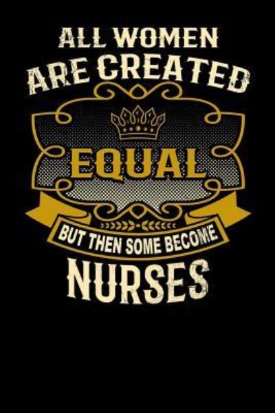 Cover for L Watts · All Women Are Created Equal But Then Some Become Nurses (Paperback Bog) (2019)