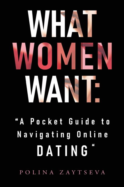 Polina Zaytseva · What Women Want: A Pocket Guide to Navigating Online Dating (Paperback Book) (2022)