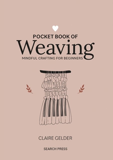 Cover for Claire Gelder · Pocket Book of Weaving: Mindful Crafting for Beginners - Craft Pocket Books (Innbunden bok) (2024)