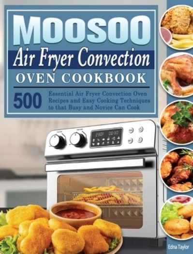 Cover for Edna Taylor · MOOSOO Air Fryer Convection Oven Cookbook (Hardcover Book) (2020)