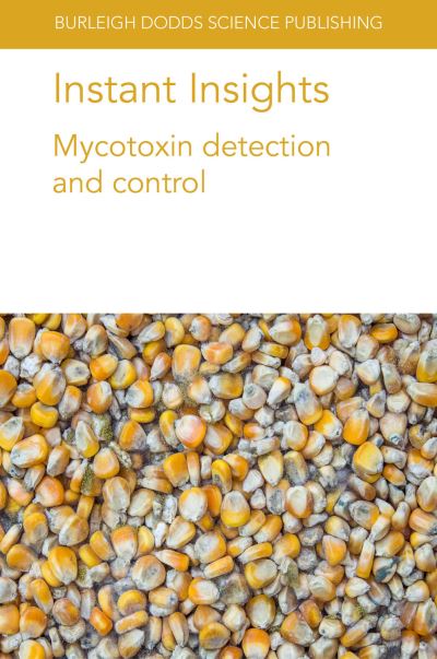 Instant Insights: Mycotoxin Detection and Control - Burleigh Dodds Science: Instant Insights - Magan, Prof. Naresh (Cranfield University) - Books - Burleigh Dodds Science Publishing Limite - 9781801460750 - April 13, 2021