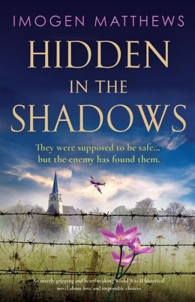 Imogen Matthews · Hidden in the Shadows: An utterly gripping and heartbreaking World War II historical novel about love and impossible choices - Wartime Holland (Paperback Book) (2022)