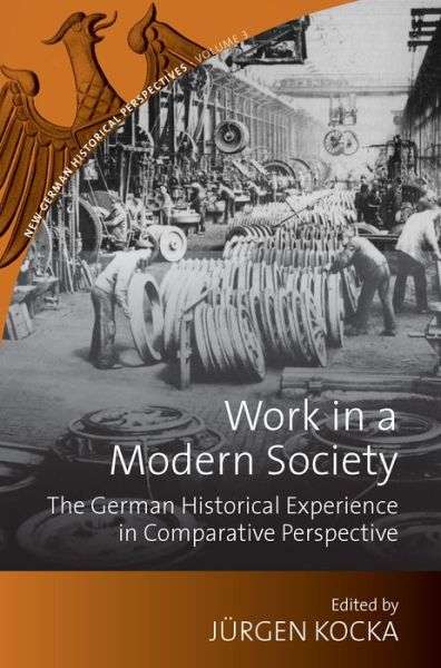 Cover for J Rgen Kocka · Work in a Modern Society: The German Historical Experience in Comparative Perspective - New German Historical Perspectives (Hardcover Book) (2010)