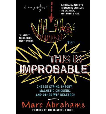 Cover for Marc Abrahams · This is Improbable: Cheese String Theory, Magnetic Chickens and Other WTF Research (Paperback Book) (2013)