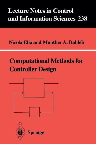 Computational Methods for Controller Design - Lecture Notes in Control and Information Sciences - Nicola Elia - Books - Springer London Ltd - 9781852330750 - September 25, 1998